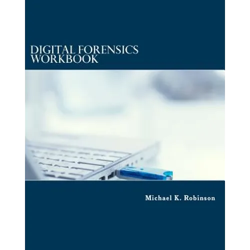 Digital Forensics Workbook: Hands-on Activities in Digital Forensics