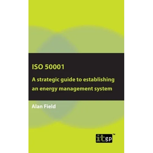 ISO 50001: A strategic guide to establishing an energy management system