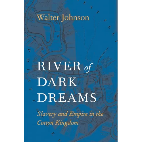 River of Dark Dreams: Slavery and Empire in the Cotton Kingdom