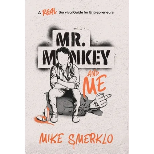 Mr. Monkey and Me: A Real Survival Guide for Entrepreneurs