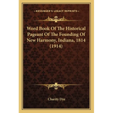 Word Book Of The Historical Pageant Of The Founding Of New Harmony, Indiana, 1814 (1914) - Paperback