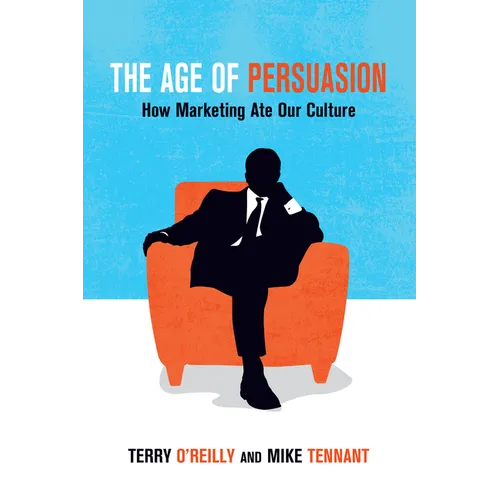 The Age of Persuasion: How Marketing Ate Our Culture