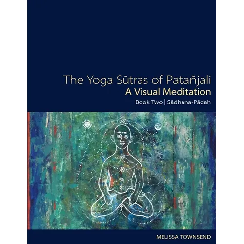 The Yoga Sutras of Patanjali - A Visual Meditation: Book Two: Sadhana Padah