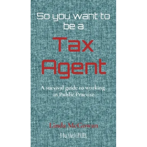 So you want to be a Tax Agent: A survival guide to working in Public Practice