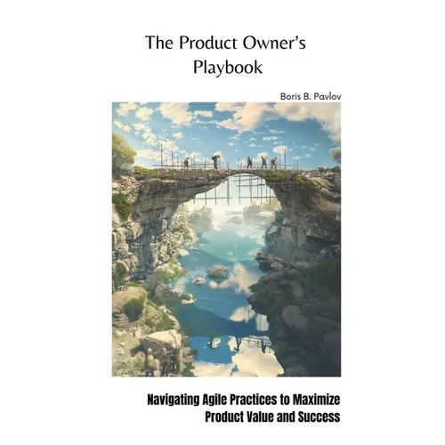 The Product Owner's Playbook: Navigating Agile Practices to Maximize Product Value and Success
