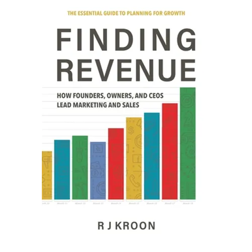 Finding Revenue: How Founders, Owners, and Ceos Lead Marketing and Sales