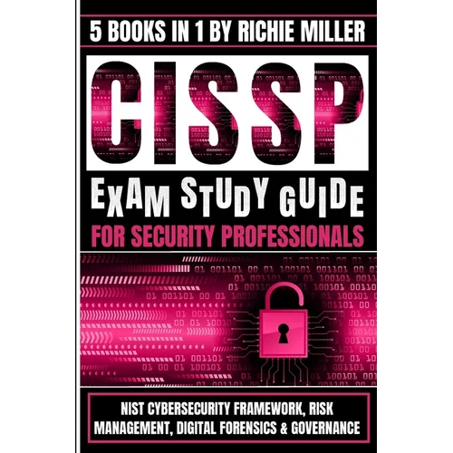 CISSP Exam Study Guide For Security Professionals: NIST Cybersecurity Framework, Risk Management, Digital Forensics & Governance