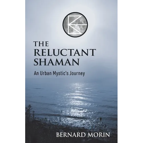 The Reluctant Shaman An Urban Mystic's Journey