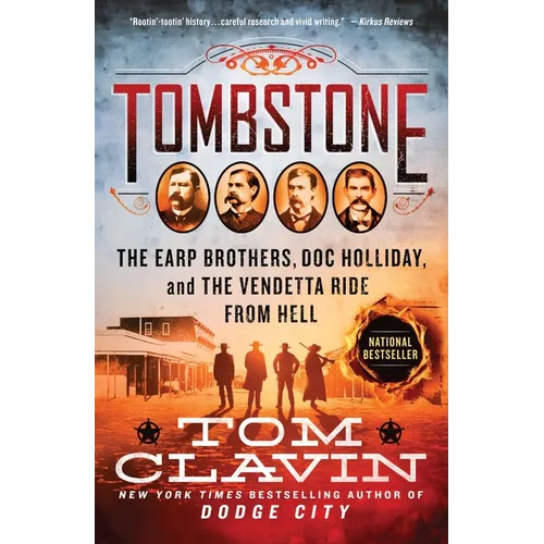 Tombstone: The Earp Brothers, Doc Holliday, and the Vendetta Ride from Hell