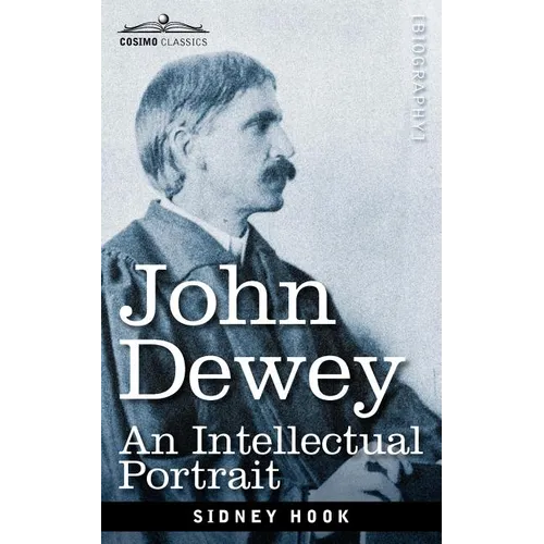 John Dewey: An Intellectual Portrait