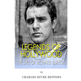 Legends of Hollywood: The Life of Richard Burton