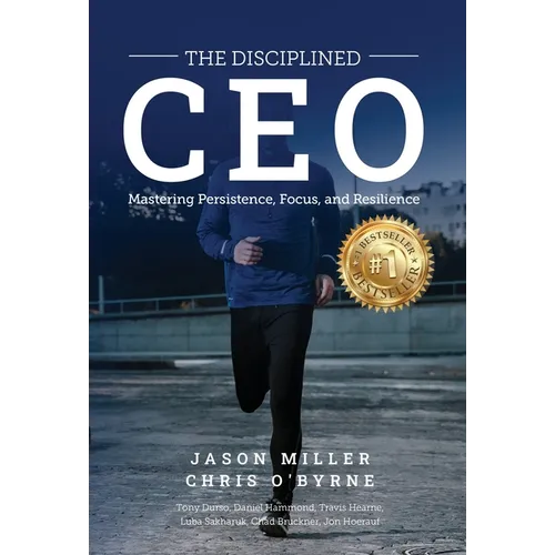 The Disciplined CEO: Mastering Mindset, Vision, and Strategy