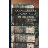 A Genealogy of the Rand Family in the United States