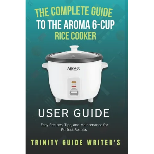 The Complete Guide to the Aroma 6-Cup Rice Cooker: Easy Recipes, Tips, and Maintenance for Perfect Results
