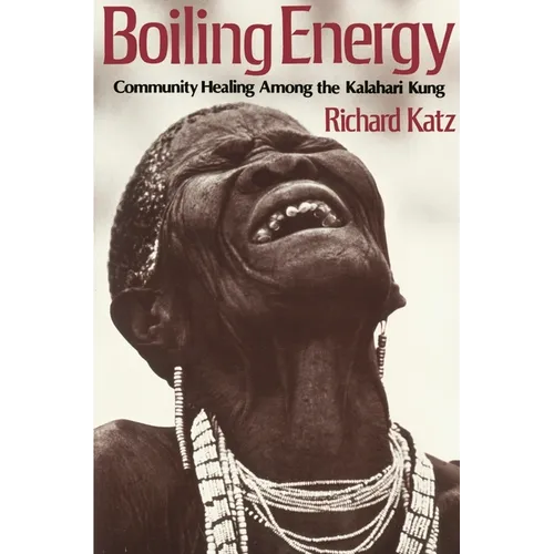 Boiling Energy: Community Healing Among the Kalahari Kung