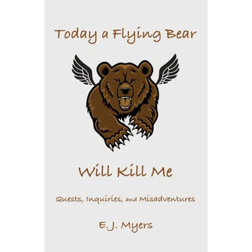Today a Flying Bear Will Kill Me: Quests, Inquiries, and Misadventures