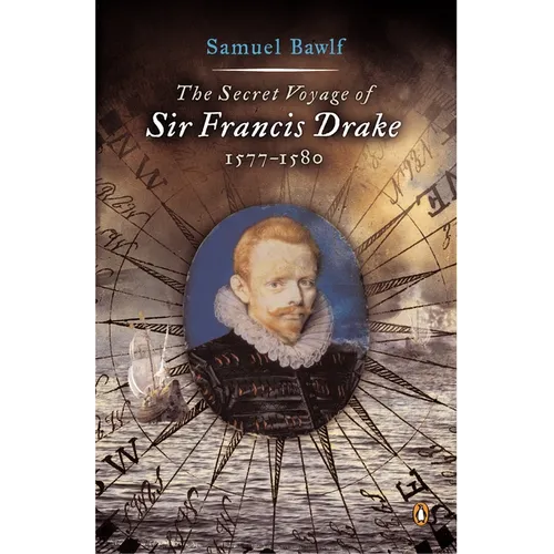 The Secret Voyage of Sir Francis Drake: 1577-1580