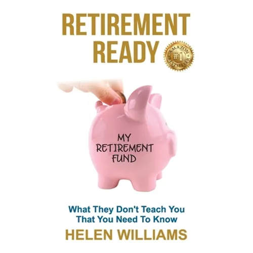 Retirement Ready: What They Don't Teach You That You Need to Know