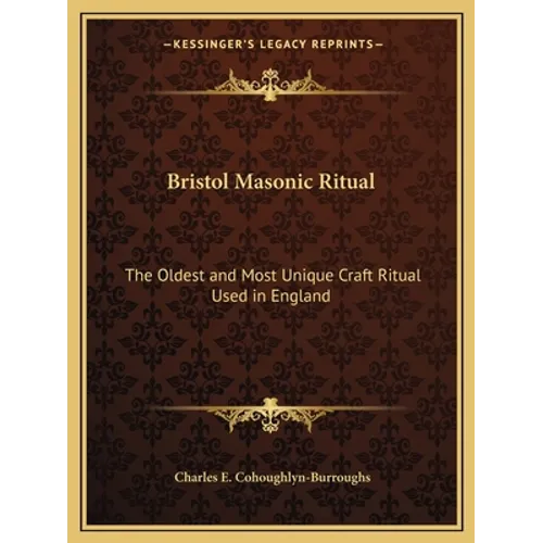 Bristol Masonic Ritual: The Oldest and Most Unique Craft Ritual Used in England