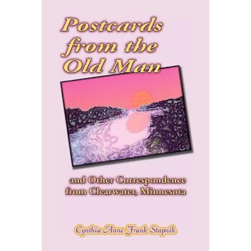 Postcards from the Old Man and Other Correspondence from Clearwater, Minnesota