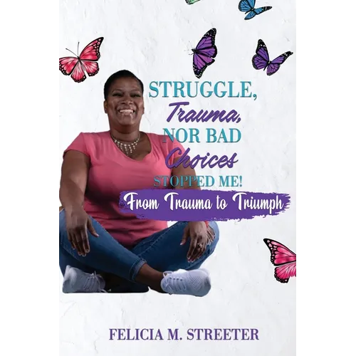 Struggle Trauma Nor Bad Choices Stopped Me