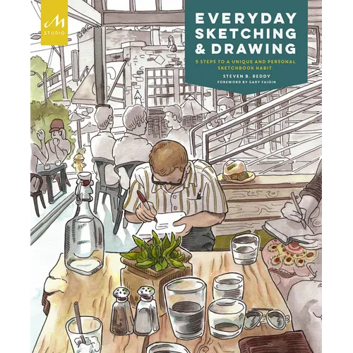 Everyday Sketching and Drawing: Five Steps to a Unique and Personal Sketchbook Habit
