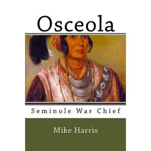 Osceola: Seminole War Chief