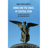 Emma and the Angel of Central Park: The Story of a New York Icon and the Woman Who Created It - Paperback