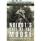 Noirot's Call of the Moose: The Biography of Clark Noirot - Paperback