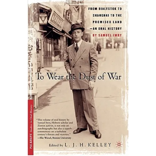 To Wear the Dust of War: From Bialystok to Shanghai to the Promised Land, an Oral History