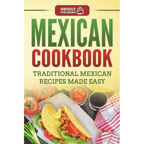 Mexican Cookbook: Traditional Mexican Recipes Made Easy