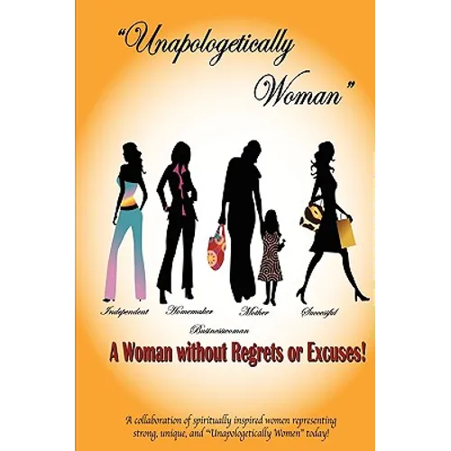 Unapologetically Woman a Woman Without Regrets or Excuses: A Woman Without Regrets or Excuses