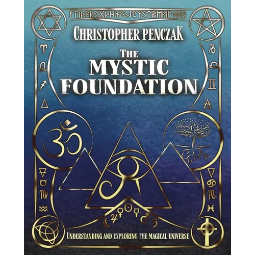 The Mystic Foundation: Understanding and Exploring the Magical Universe