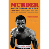 Murder on Federal Street: Tyrone Everett, the Black Mafia, Fixed Fights, and the Last Golden Age of Philadelphia Boxing