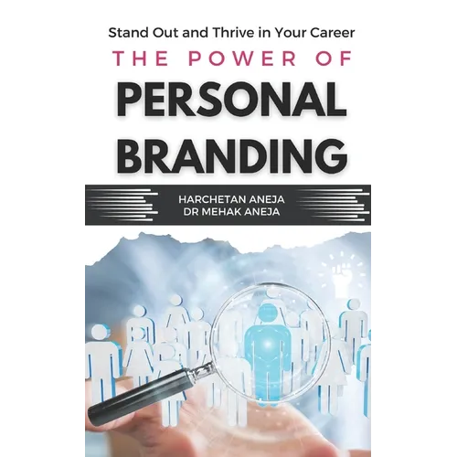 The Power of Personal Branding: Stand Out and Thrive in Your Career