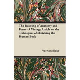 The Drawing of Anatomy and Form - A Vintage Article on the Techniques of Sketching the Human Body
