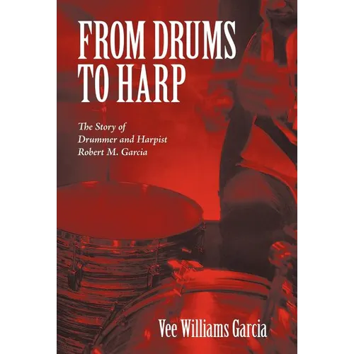From Drums to Harp: The Story of Drummer and Harpist Robert M. Garcia