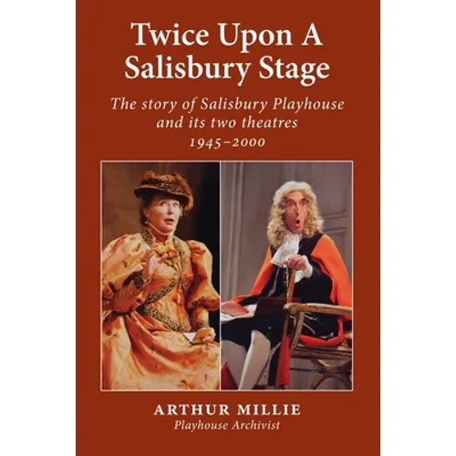 Twice upon a Salisbury Stage: the story of Salisbury Playhouse and its two theatres, 1945-2000