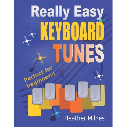 Really Easy Keyboard Tunes: 33 Fun and Easy Tunes for Keyboard Easy to play, well known tunes - suitable for young beginners