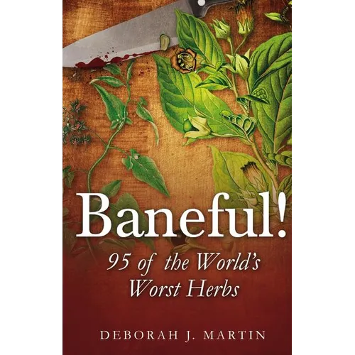 Baneful!: 95 of the World's Worst Herbs