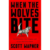 When the Wolves Bite: Two Billionaires, One Company, and an Epic Wall Street Battle