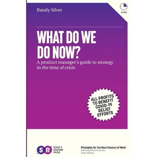What Do We Do Now?: A product manager's guide to strategy in the time of crisis