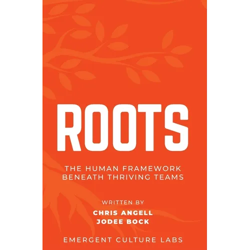 Roots: The Human Framework Beneath Thriving Teams