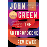 The Anthropocene Reviewed: Essays on a Human-Centered Planet - Paperback