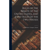 Rules of the Senate of the United States, and Joint Rules of the Two Houses