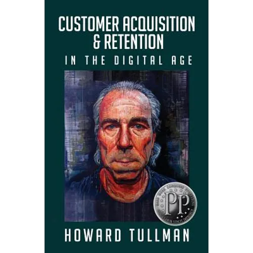 Customer Acquisition & Retention in the Digital Age: You Get What You Work For, Not What You Wish For