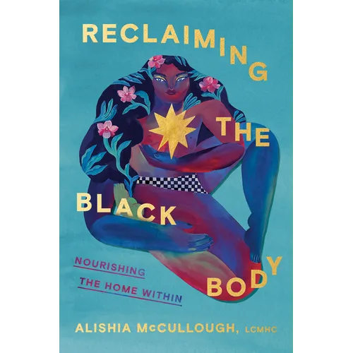 Reclaiming the Black Body: Nourishing the Home Within