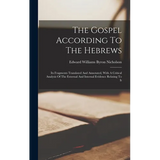 The Gospel According To The Hebrews: Its Fragments Translated And Annotated, With A Critical Analysis Of The External And Internal Evidence Relating T