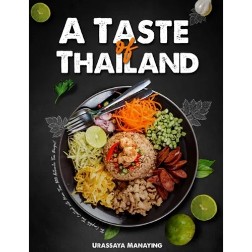 A Taste of Thailand: The Complete Thai Cookbook with More Than 300 Authentic Thai Recipes!