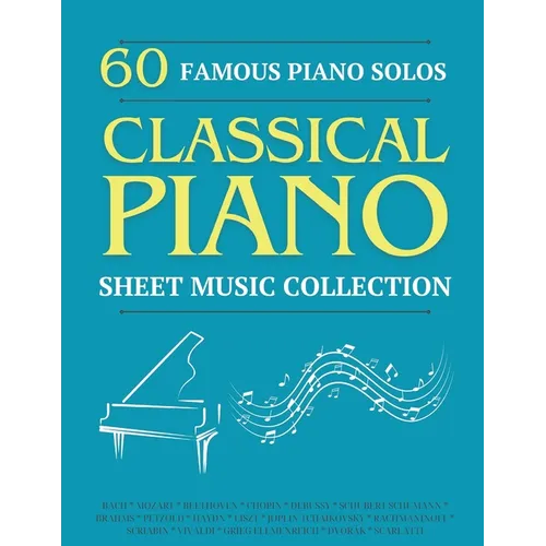 60 Famous Piano Solos: PIANO SHEET MUSIC COLLECTION (Classical Piano Sheet Music)